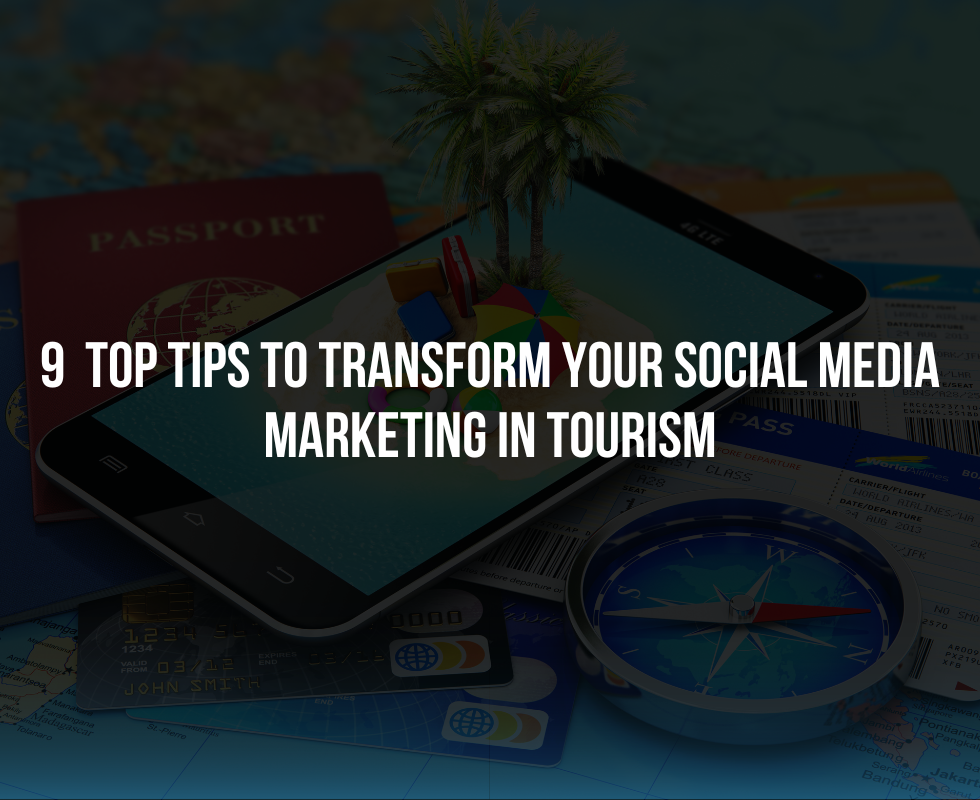 9 Top Tips to Transform your social media marketing in Tourism