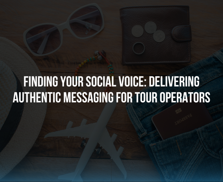 Finding Your Social Voice: Delivering Authentic Messaging for Tour Operators