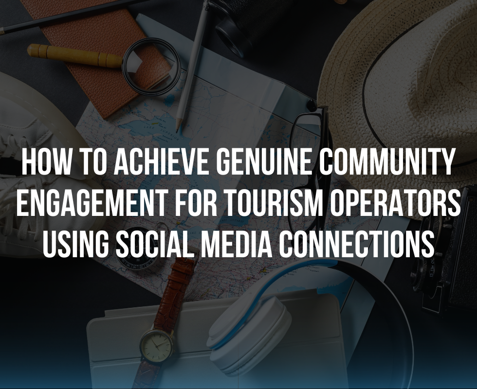 How To Achieve Genuine Community Engagement for Tourism Operators using Social Media Connections