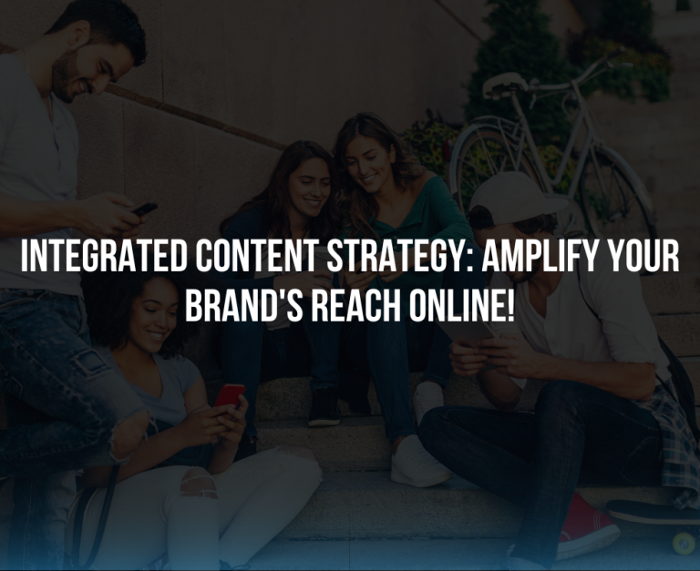Integrated Content Strategy: Amplify your brand’s reach online!