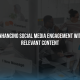Enhancing Social Media Engagement with Relevant Content