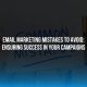 Email Marketing Mistakes to Avoid: Ensuring Success in Your Campaigns