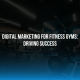 Digital Marketing for Fitness Gyms: Driving Success
